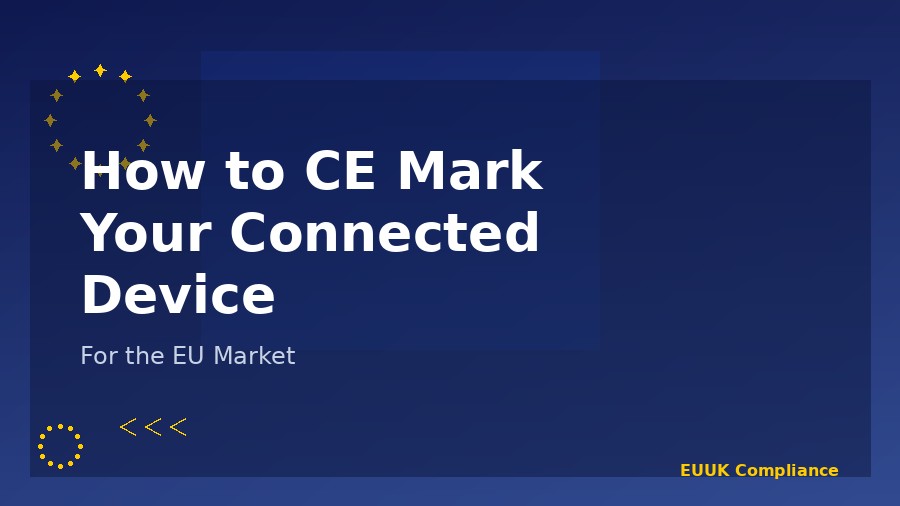 CE marking compliance process for connected IoT devices entering the EU market