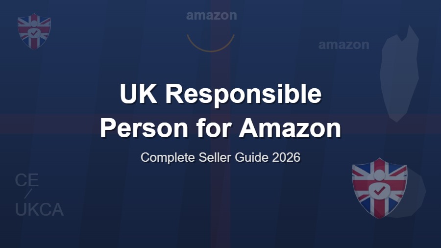 UK Responsible Person for Amazon: Complete Seller Guide 2026